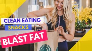 Clean Eating Snacks To Blast Fat